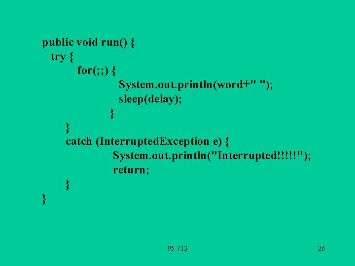 public void run() { try { for(; ; ) { System. out. println(word+" ");