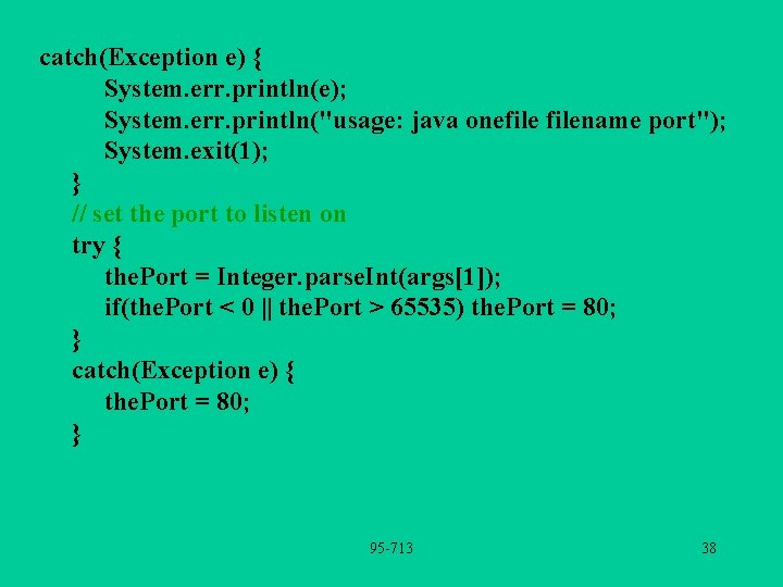 catch(Exception e) { System. err. println(e); System. err. println("usage: java onefilename port"); System. exit(1);