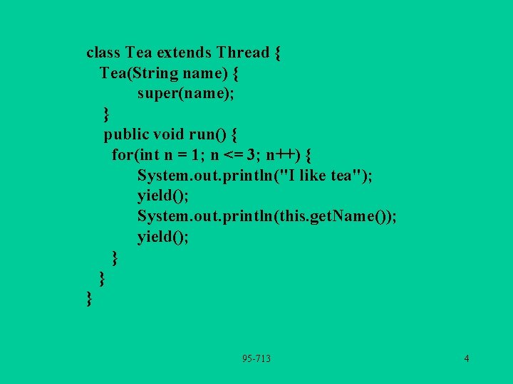 class Tea extends Thread { Tea(String name) { super(name); } public void run() {