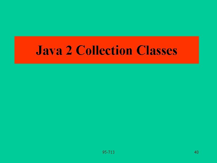 Java 2 Collection Classes 95 -713 40 