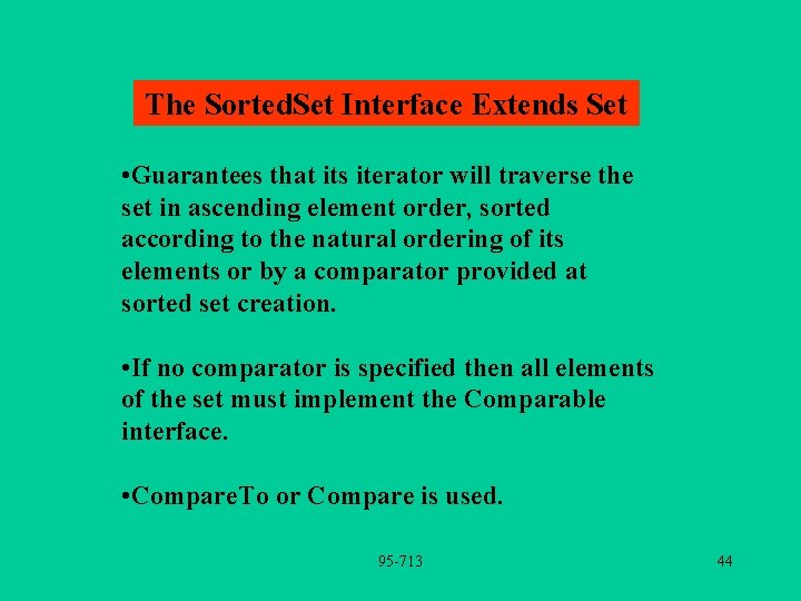 The Sorted. Set Interface Extends Set • Guarantees that its iterator will traverse the