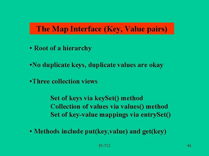 The Map Interface (Key, Value pairs) • Root of a hierarchy • No duplicate