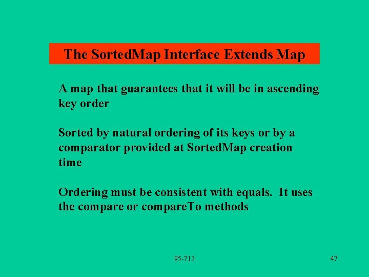 The Sorted. Map Interface Extends Map A map that guarantees that it will be