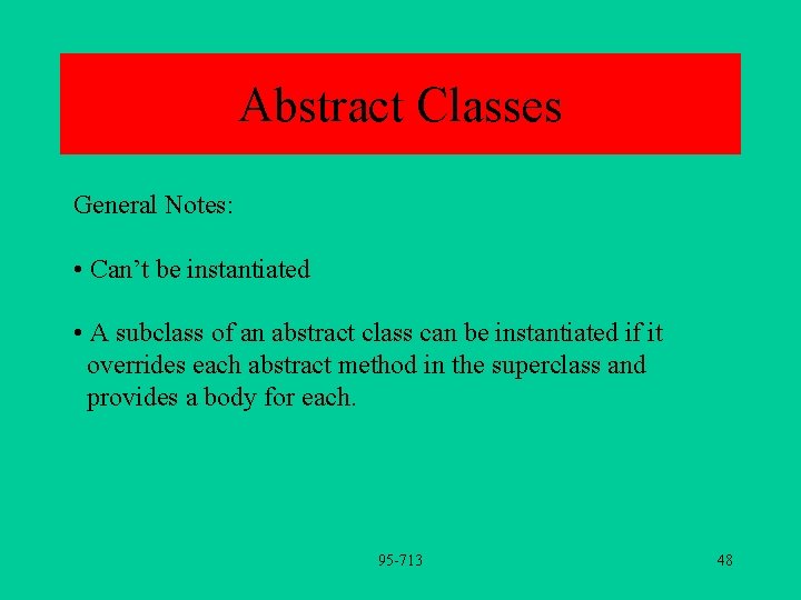 Abstract Classes General Notes: • Can’t be instantiated • A subclass of an abstract