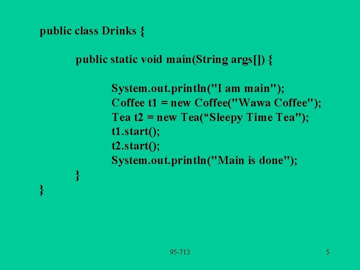 public class Drinks { public static void main(String args[]) { System. out. println("I am