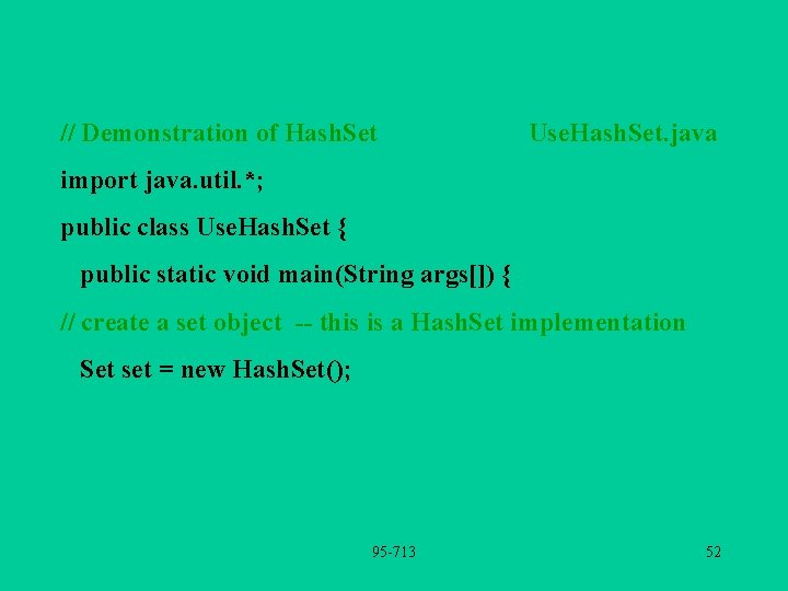 // Demonstration of Hash. Set Use. Hash. Set. java import java. util. *; public