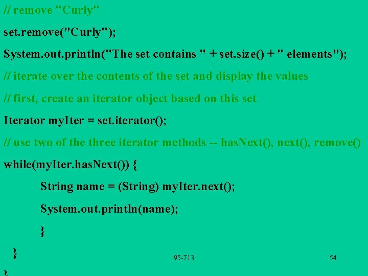 // remove "Curly" set. remove("Curly"); System. out. println("The set contains " + set. size()