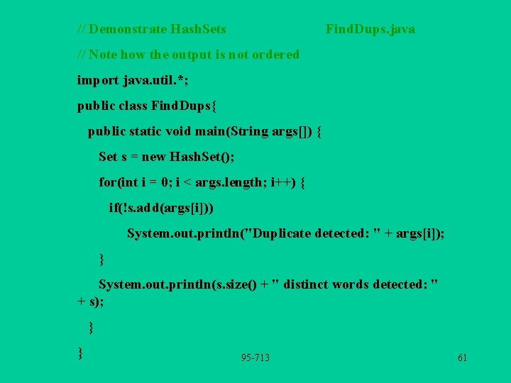 // Demonstrate Hash. Sets Find. Dups. java // Note how the output is not