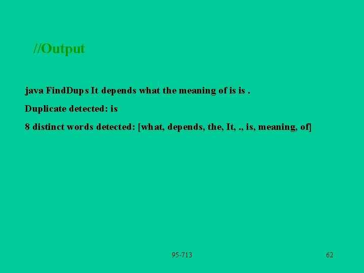 //Output java Find. Dups It depends what the meaning of is is. Duplicate detected: