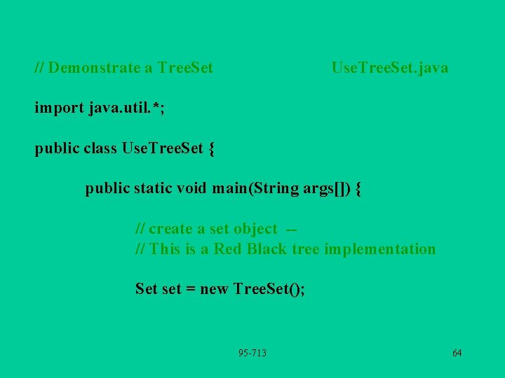 // Demonstrate a Tree. Set Use. Tree. Set. java import java. util. *; public