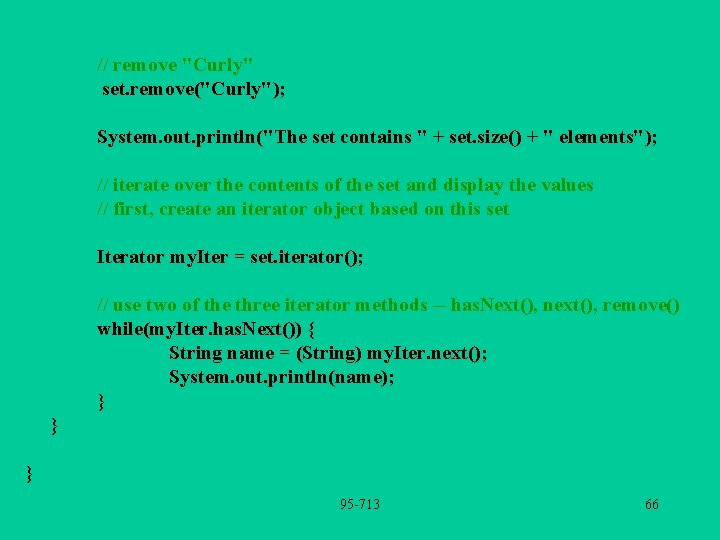 // remove "Curly" set. remove("Curly"); System. out. println("The set contains " + set. size()