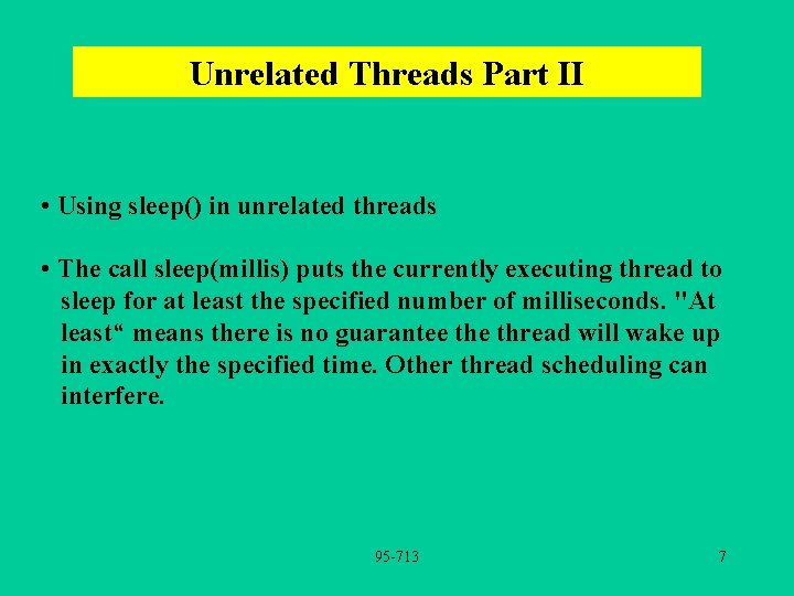 Unrelated Threads Part II • Using sleep() in unrelated threads • The call sleep(millis)