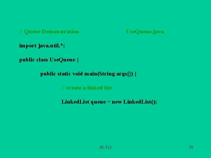 // Queue Demonstration Use. Queue. java import java. util. *; public class Use. Queue