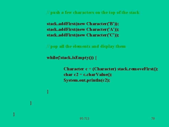 // push a few characters on the top of the stack. add. First(new Character('B'));