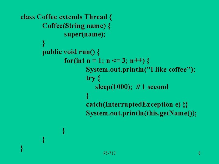 class Coffee extends Thread { Coffee(String name) { super(name); } public void run() {