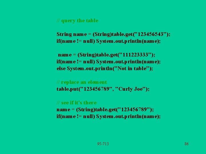 // query the table String name = (String)table. get("123456543"); if(name != null) System. out.