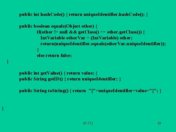 public int hash. Code() { return unique. Identifier. hash. Code(); } public boolean equals(Object