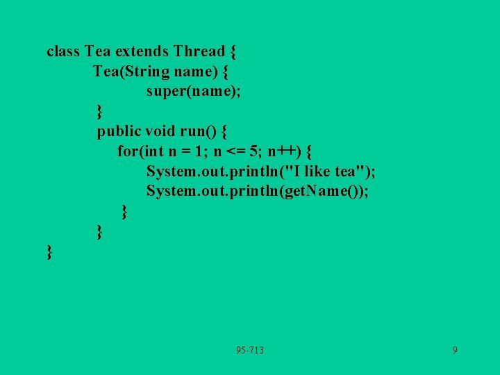 class Tea extends Thread { Tea(String name) { super(name); } public void run() {