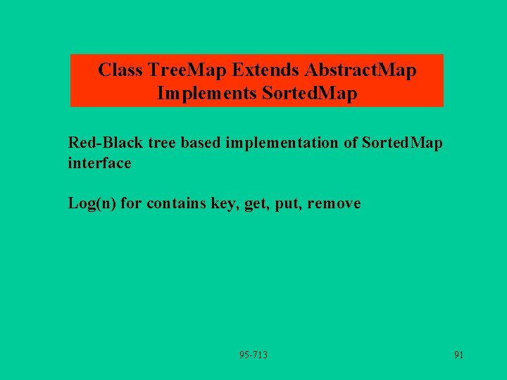 Class Tree. Map Extends Abstract. Map Implements Sorted. Map Red-Black tree based implementation of