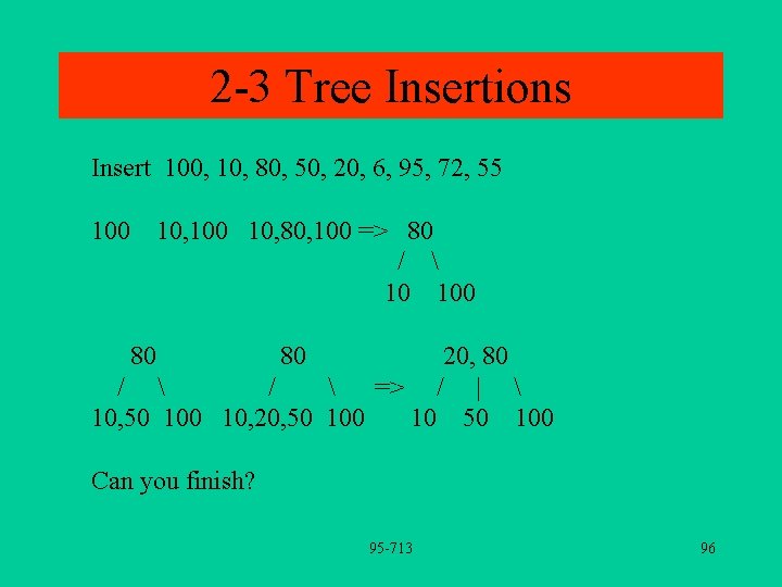 2 -3 Tree Insertions Insert 100, 10, 80, 50, 20, 6, 95, 72, 55