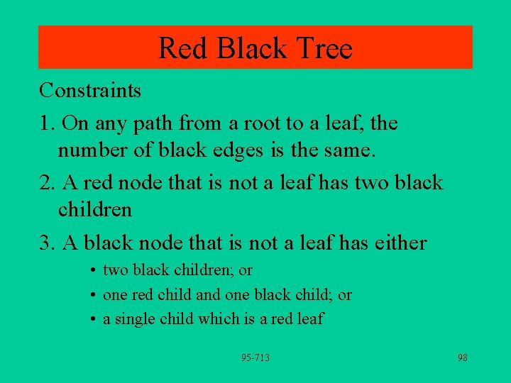 Red Black Tree Constraints 1. On any path from a root to a leaf,