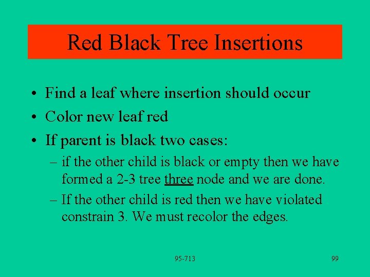 Red Black Tree Insertions • Find a leaf where insertion should occur • Color