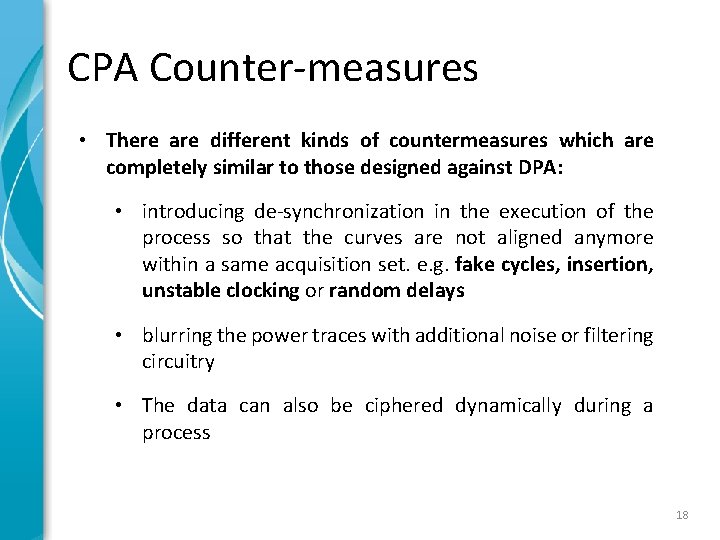 CPA Counter-measures • There are different kinds of countermeasures which are completely similar to CPA Counter-measures • There are different kinds of countermeasures which are completely similar to