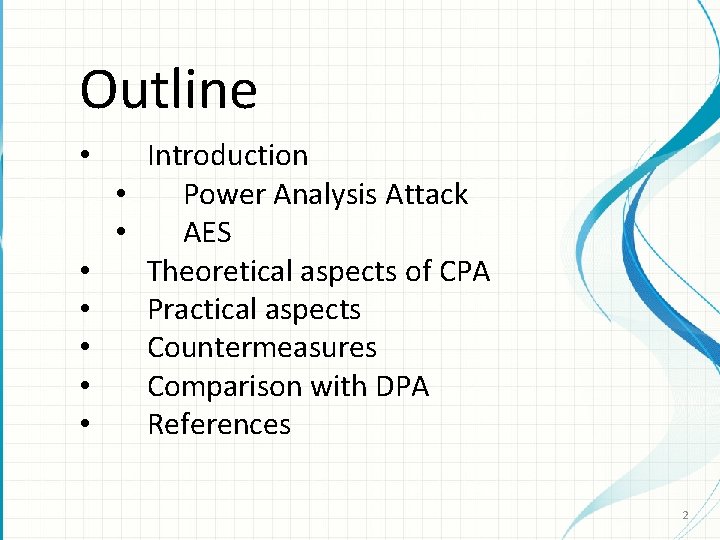 Outline Introduction • Power Analysis Attack • AES • Theoretical aspects of CPA • Outline Introduction • Power Analysis Attack • AES • Theoretical aspects of CPA •