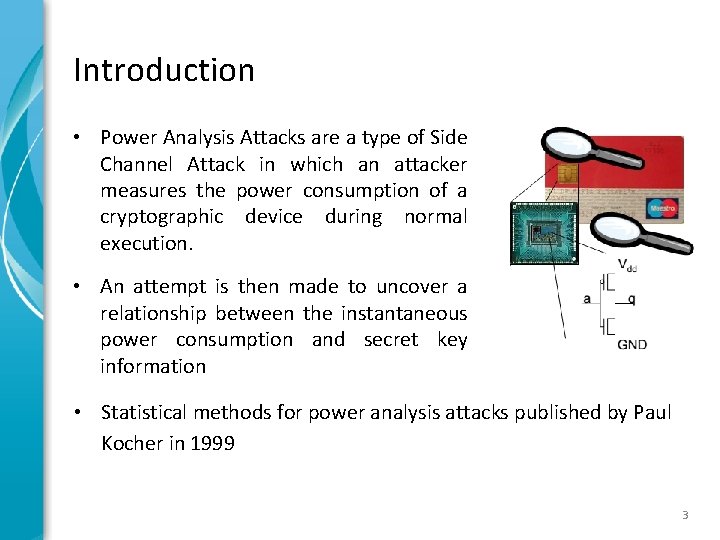 Introduction • Power Analysis Attacks are a type of Side Channel Attack in which Introduction • Power Analysis Attacks are a type of Side Channel Attack in which