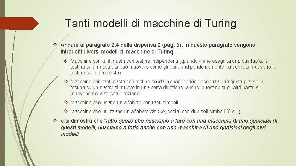 Tanti modelli di macchine di Turing Andare al paragrafo 2. 4 della dispensa 2