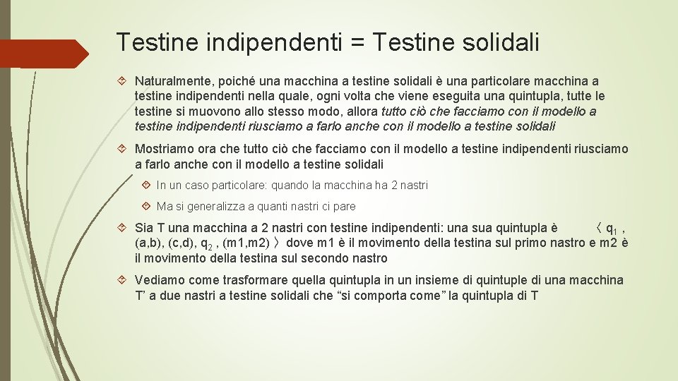 Testine indipendenti = Testine solidali Naturalmente, poiché una macchina a testine solidali è una