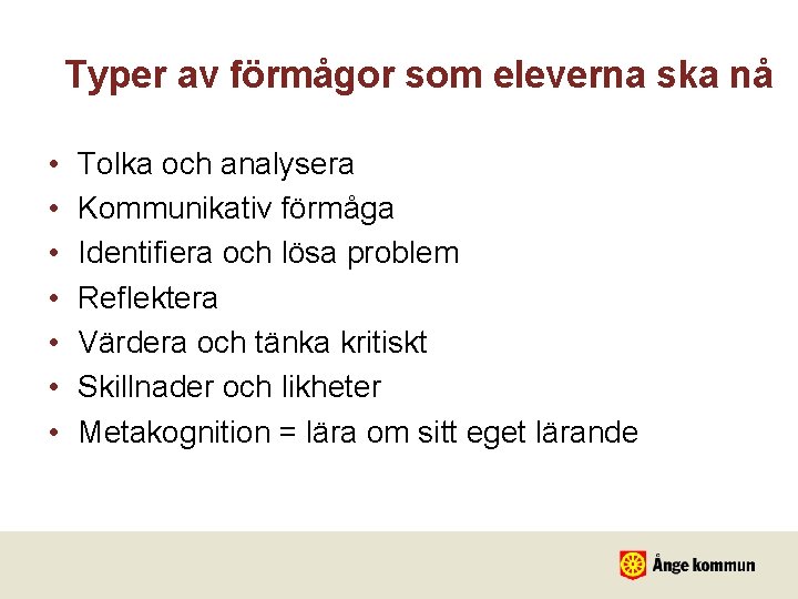 Typer av förmågor som eleverna ska nå • • Tolka och analysera Kommunikativ förmåga