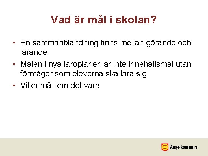 Vad är mål i skolan? • En sammanblandning finns mellan görande och lärande •