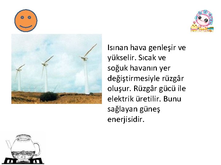 Isınan hava genleşir ve yükselir. Sıcak ve soğuk havanın yer değiştirmesiyle rüzgâr oluşur. Rüzgâr