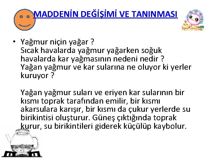 MADDENİN DEĞİŞİMİ VE TANINMASI • Yağmur niçin yağar ? Sıcak havalarda yağmur yağarken soğuk