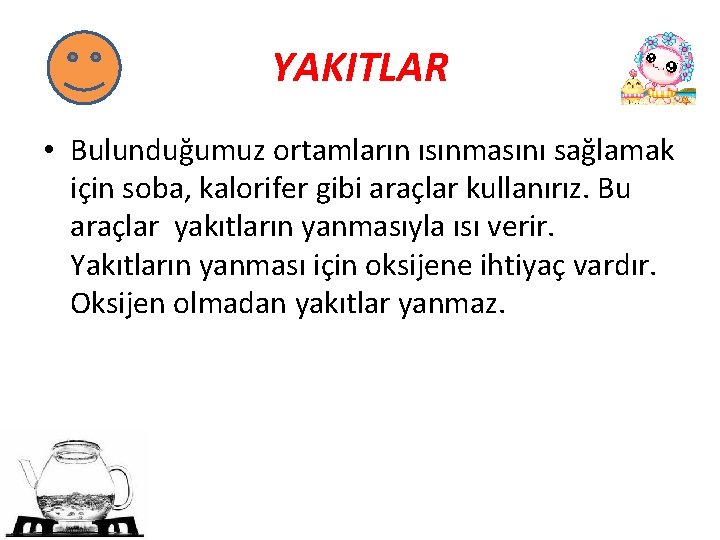 YAKITLAR • Bulunduğumuz ortamların ısınmasını sağlamak için soba, kalorifer gibi araçlar kullanırız. Bu araçlar