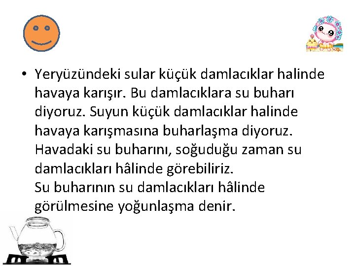  • Yeryüzündeki sular küçük damlacıklar halinde havaya karışır. Bu damlacıklara su buharı diyoruz.