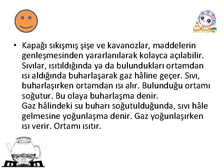  • Kapağı sıkışmış şişe ve kavanozlar, maddelerin genleşmesinden yararlanılarak kolayca açılabilir. Sıvılar, ısıtıldığında