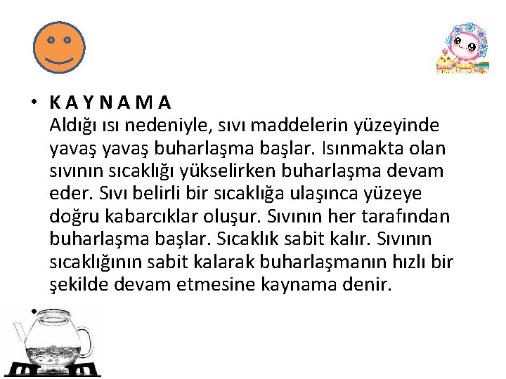  • KAYNAMA Aldığı ısı nedeniyle, sıvı maddelerin yüzeyinde yavaş buharlaşma başlar. Isınmakta olan