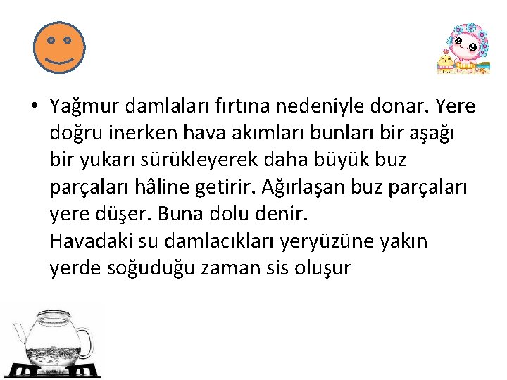  • Yağmur damlaları fırtına nedeniyle donar. Yere doğru inerken hava akımları bunları bir