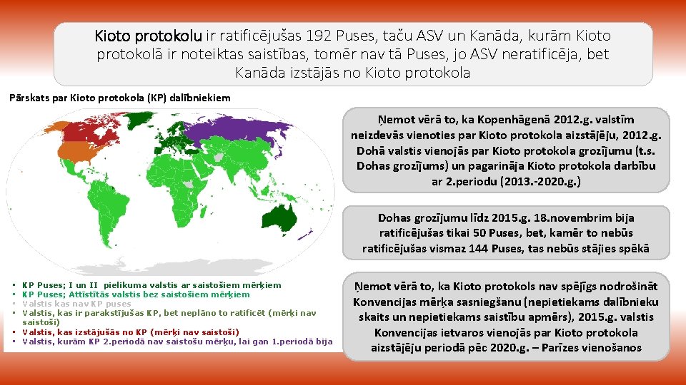 Kioto protokolu ir ratificējušas 192 Puses, taču ASV un Kanāda, kurām Kioto protokolā ir