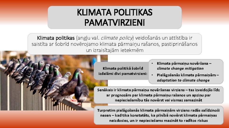 KLIMATA POLITIKAS PAMATVIRZIENI Klimata politikas (angļu val. climate policy) veidošanās un attīstība ir saistīta