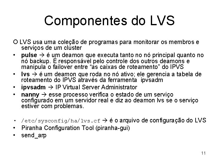 Componentes do LVS O LVS usa uma coleção de programas para monitorar os membros