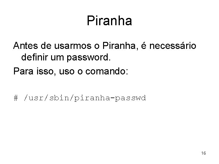Piranha Antes de usarmos o Piranha, é necessário definir um password. Para isso, uso
