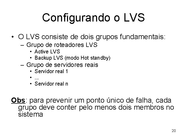 Configurando o LVS • O LVS consiste de dois grupos fundamentais: – Grupo de