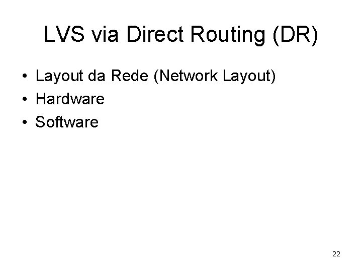 LVS via Direct Routing (DR) • Layout da Rede (Network Layout) • Hardware •