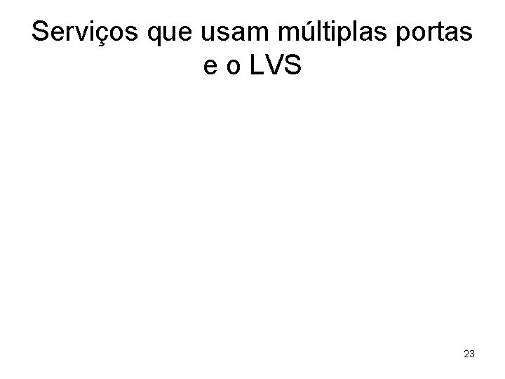 Serviços que usam múltiplas portas e o LVS 23 
