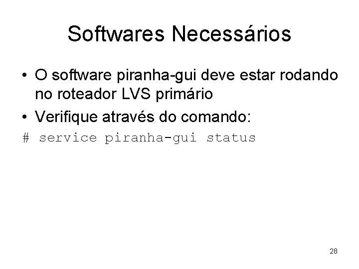 Softwares Necessários • O software piranha-gui deve estar rodando no roteador LVS primário •