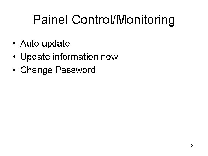 Painel Control/Monitoring • Auto update • Update information now • Change Password 32 