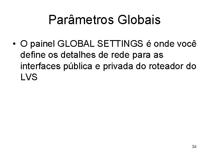 Parâmetros Globais • O painel GLOBAL SETTINGS é onde você define os detalhes de